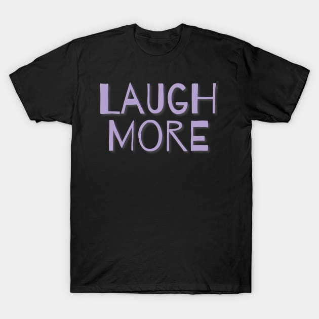 Laugh More lavender T-Shirt by Inner Aphrodite